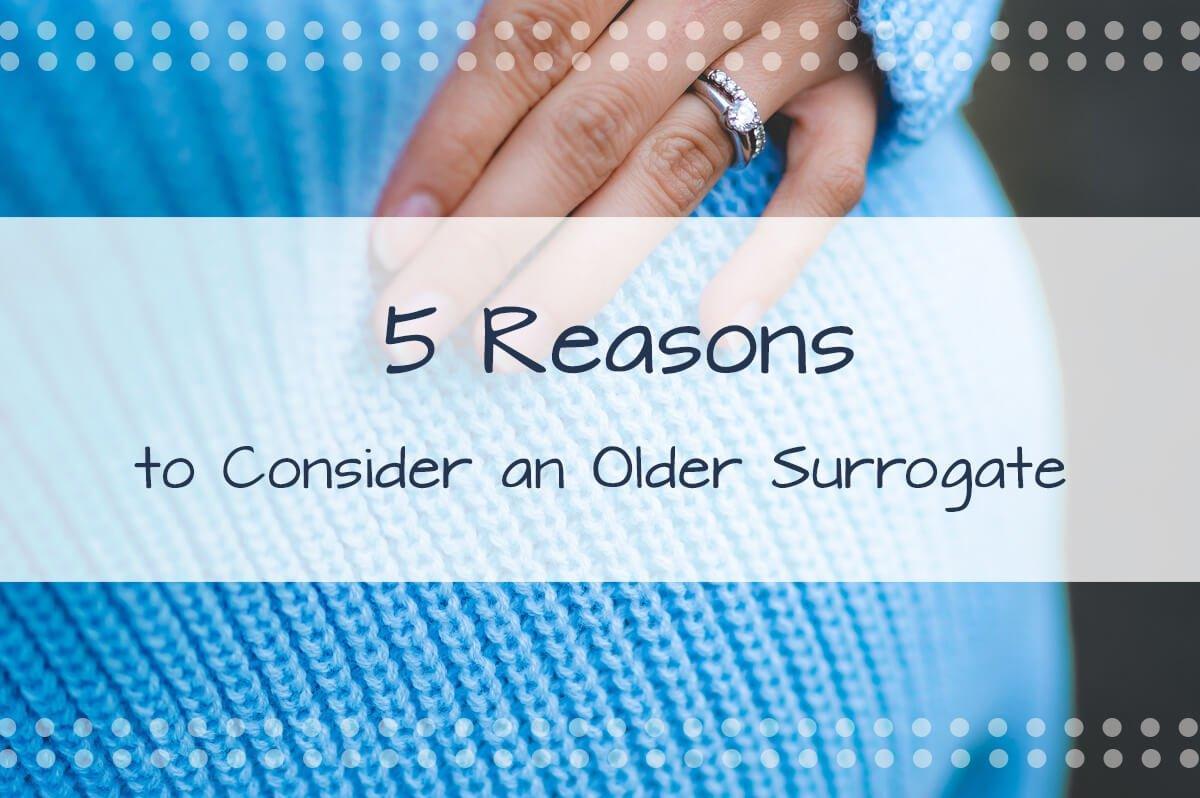5 Reasons to Consider an Older Surrogate