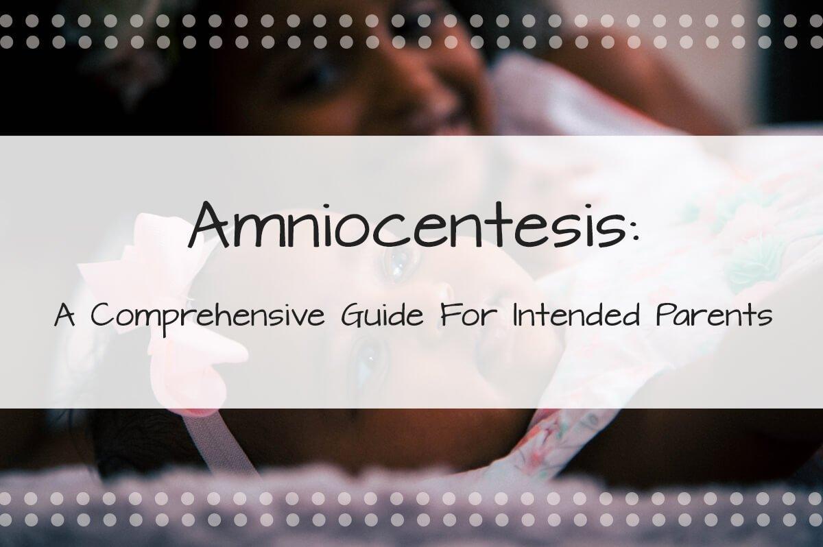 Amniocentesis: A Comprehensive Guide For Intended Parents